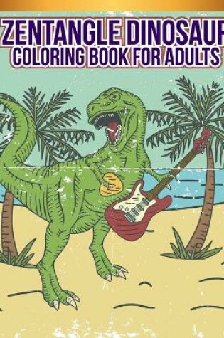Cover of Zentangle dinosaur Coloring Book For Adults