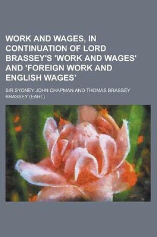 Cover of Work and Wages, in Continuation of Lord Brassey's 'Work and Wages' and 'Foreign Work and English Wages'