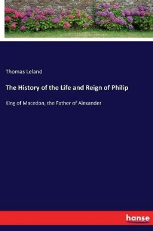 Cover of The History of the Life and Reign of Philip