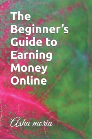 Cover of The Beginner's Guide to Earning Money Online