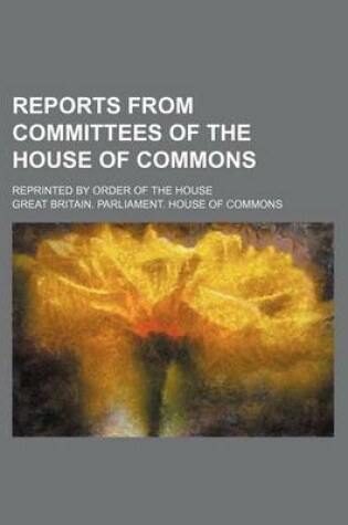 Cover of Reports from Committees of the House of Commons; Reprinted by Order of the House