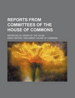 Book cover for Reports from Committees of the House of Commons; Reprinted by Order of the House