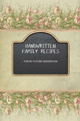 Cover of Handwritten Family Recipes for My Future Generation