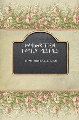 Book cover for Handwritten Family Recipes for My Future Generation