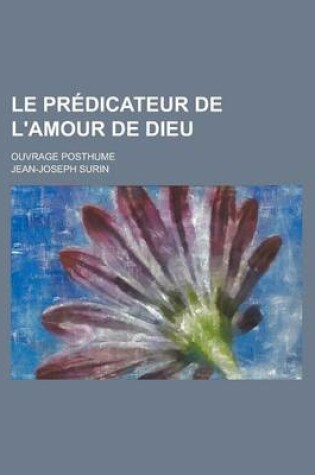 Cover of Le Predicateur de L'Amour de Dieu; Ouvrage Posthume