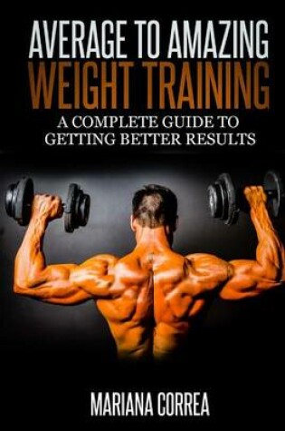 Cover of Average to Amazing Weight Training