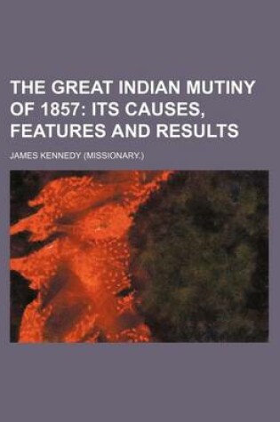 Cover of The Great Indian Mutiny of 1857; Its Causes, Features and Results