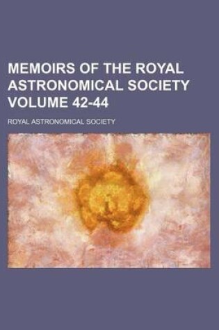 Cover of Memoirs of the Royal Astronomical Society Volume 42-44