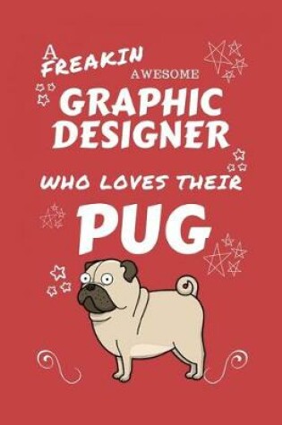 Cover of A Freakin Awesome Graphic Designer Who Loves Their Pug