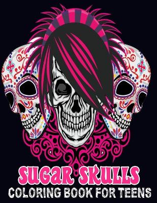 Book cover for Sugar Skulls Coloring Book for Teens