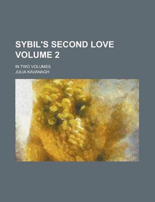 Book cover for Sybil's Second Love; In Two Volumes Volume 2