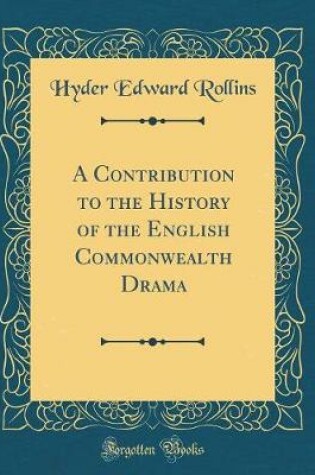 Cover of A Contribution to the History of the English Commonwealth Drama (Classic Reprint)