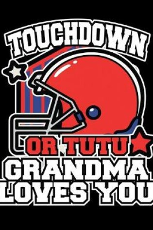 Cover of Touchdown or Tutu Grandma Loves You