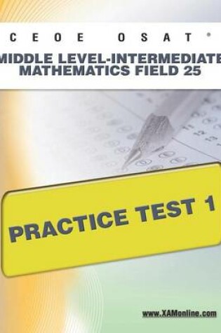 Cover of Ceoe Osat Middle Level-Intermediate Mathematics Field 25 Practice Test 1