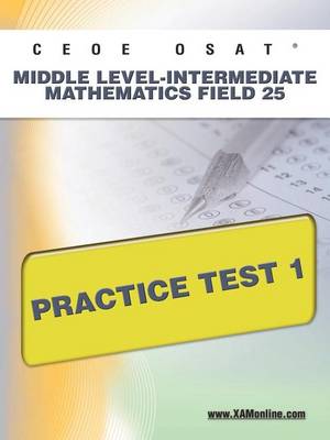 Cover of Ceoe Osat Middle Level-Intermediate Mathematics Field 25 Practice Test 1