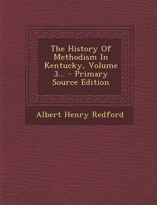 Book cover for The History of Methodism in Kentucky, Volume 3... - Primary Source Edition