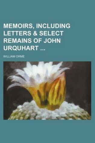 Cover of Memoirs, Including Letters & Select Remains of John Urquhart (Volume 2)