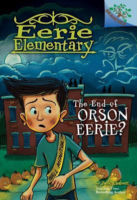 Book cover for The End of Orson Eerie? a Branches Book (Eerie Elementary #10)