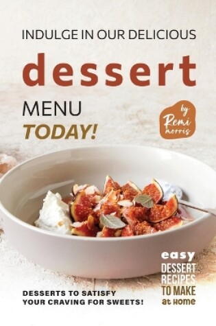 Cover of Indulge in Our Delicious Dessert Menu Today!