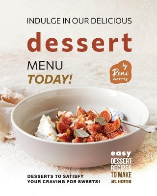 Book cover for Indulge in Our Delicious Dessert Menu Today!