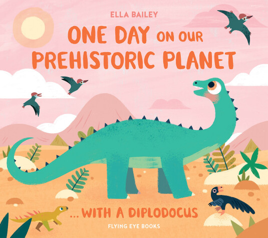 Cover of One Day on our Prehistoric Planet... with a Diplodocus