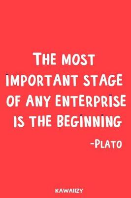 Book cover for The Most Important Stage of Any Enterprise Is the Beginning - Plato