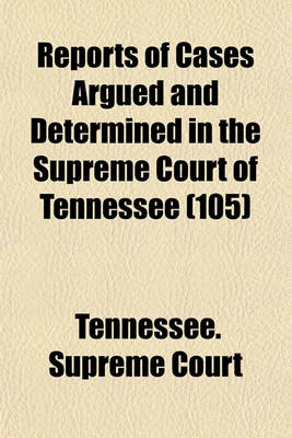 Book cover for Reports of Cases Argued and Determined in the Supreme Court of Tennessee (Volume 105)