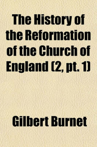 Cover of The History of the Reformation of the Church of England (2, PT. 1)