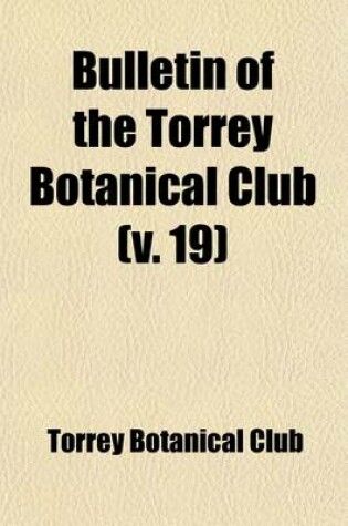 Cover of Bulletin of the Torrey Botanical Club (Volume 19)