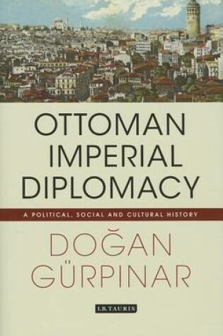 Cover of Ottoman Imperial Diplomacy: A Political, Social and Cultural History