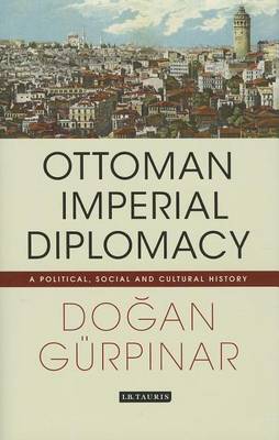 Cover of Ottoman Imperial Diplomacy: A Political, Social and Cultural History