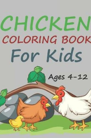 Cover of Chicken Coloring Book For Kids Ages 4-12
