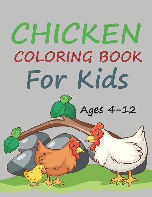 Book cover for Chicken Coloring Book For Kids Ages 4-12