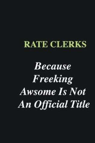 Cover of Rate Clerks Because Freeking Awsome is Not An Official Title