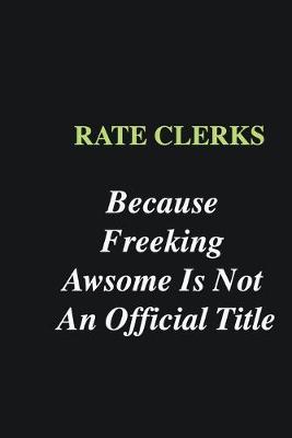 Book cover for Rate Clerks Because Freeking Awsome is Not An Official Title