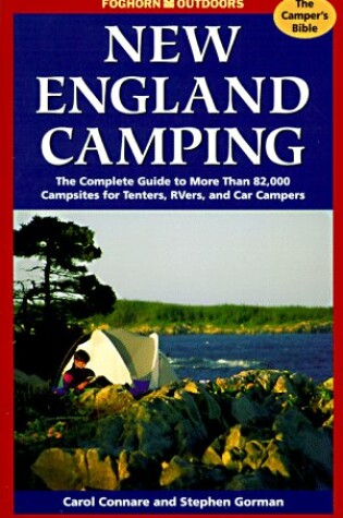 Cover of New England Camping: the Complete Guide to More Than 82, 000 Campsites for Tenters, Rvers, and Car Campers