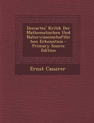 Book cover for Descartes' Kritik Der Mathematischen Und Naturwissenschaftlichen Erkenntnis - Primary Source Edition