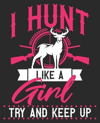 Book cover for I Hunt Like A Girl Try And Keep Up