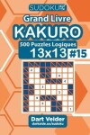 Book cover for Sudoku Grand Livre Kakuro - 500 Puzzles Logiques 13x13 (Volume 15) - French Edition