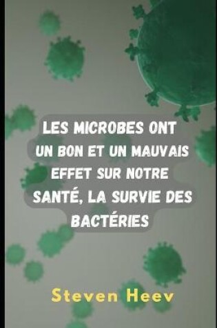 Cover of Les microbes ont un effet bon et mauvais sur notre santé, la survie des bactéries