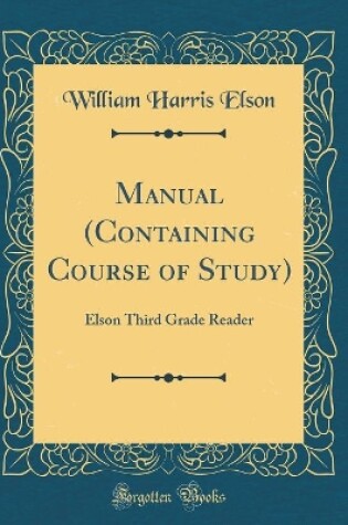 Cover of Manual (Containing Course of Study): Elson Third Grade Reader (Classic Reprint)