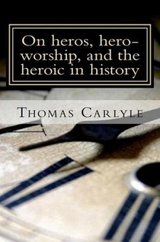 Cover of On Heros, Hero-Worship, and the Heroic in History
