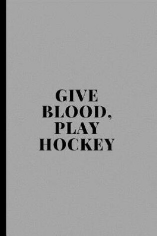 Cover of Give Blood, Play Hockey