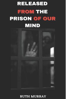 Book cover for Released From The Prison of Our mind