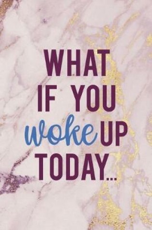 Cover of What If You Woke Up Today...