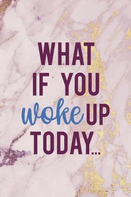 Book cover for What If You Woke Up Today...