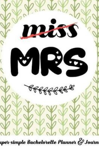Cover of Miss Mrs Super-Simple Bachelorette Planner & Journal