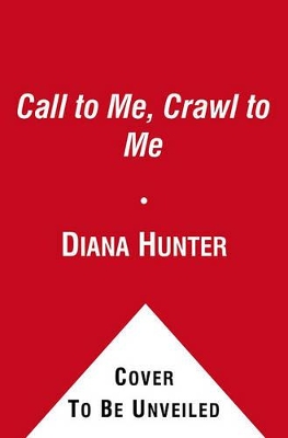 Book cover for Call to Me, Crawl to Me