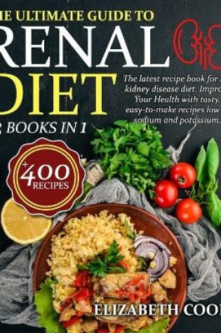 Cover of The Ultimate Guide to Renal Diet Cookbook