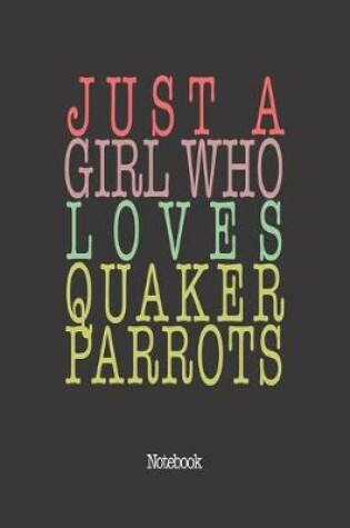 Cover of Just A Girl Who Loves Quaker Parrots.